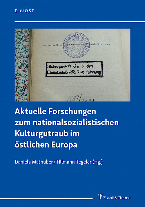 Aktuelle Forschungen zum nationalsozialistischen Kulturgutraub im östlichen Europa