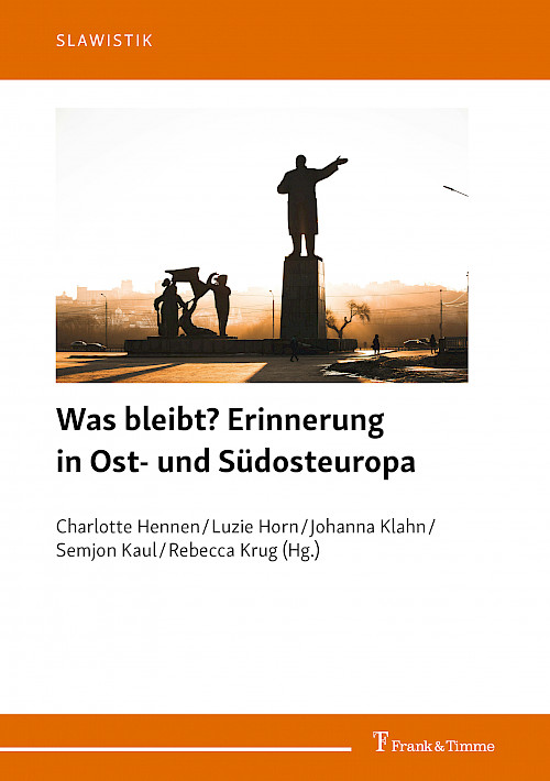 Was bleibt? Erinnerung in Ost- und Südosteuropa